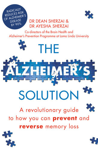 The Alzheimers Solution A Revolutionary Guide To How You Can Prevent And Reverse Memory Loss Dean Sherzai Ayesha Sherzai