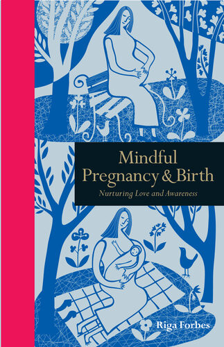 Mindful Pregnancy Birth Nurturing Love And Awareness Riga Forbes