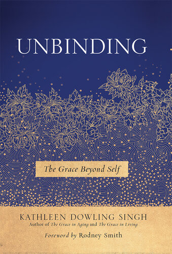 Unbinding The Grace Beyond Self Kathleen Dowling Singh