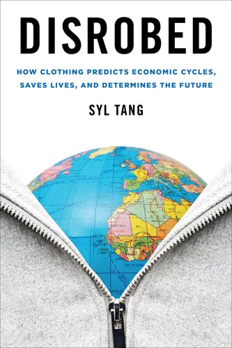 Disrobed How Clothing Predicts Economic Cycles Saves Lives And Determines The Future Syl Tang