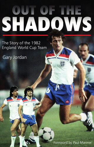 Out Of The Shadows The Story Of The 1982 England World Cup Team Gary Jordan
