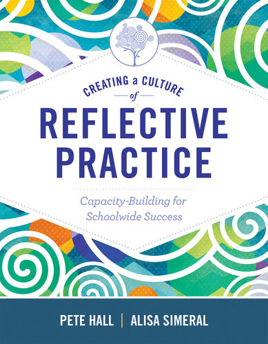 Creating A Culture Of Reflective Practice Building Capacity For Schoolwide Success Pete Hall Alisa Simeral