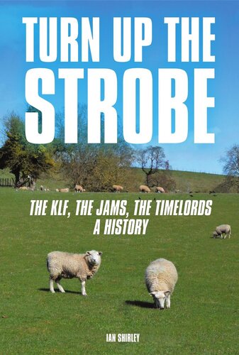 Turn Up The Strobe The Klf The Jamms The Timelordsa History Ian Shirley