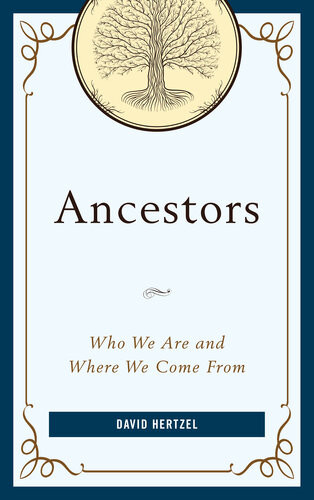Ancestors Who We Are And Where We Come From David Hertzel