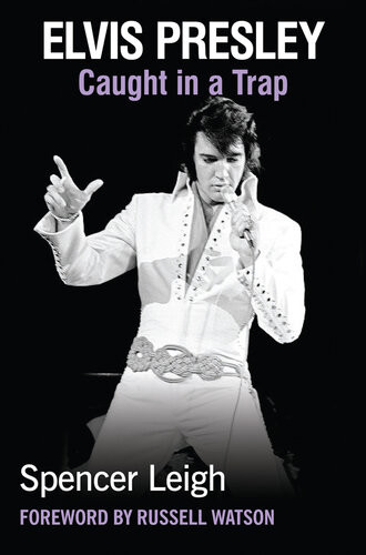 Elvis Presley Caught In A Trap Spencer Leigh