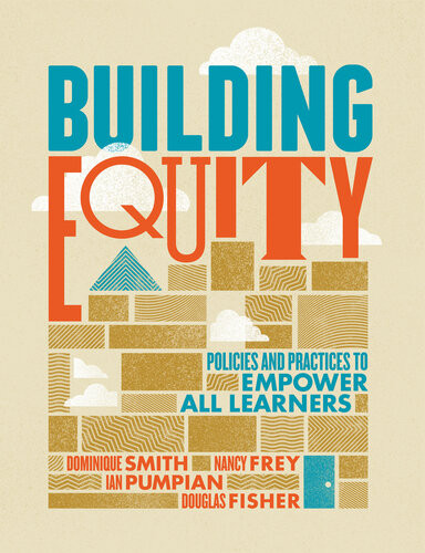 Building Equity Policies And Practices To Empower All Learners Dominique Smith Nancy Frey Ian Pumpian Douglas Fisher