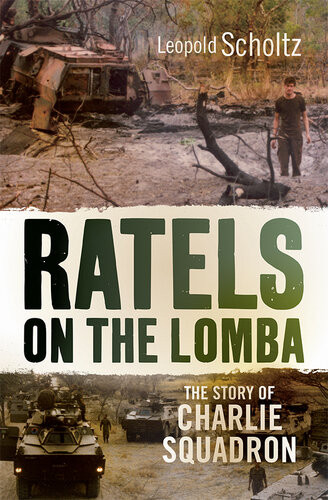 Ratels On The Lomba The Story Of Charlie Squadron Leopold Scholtz