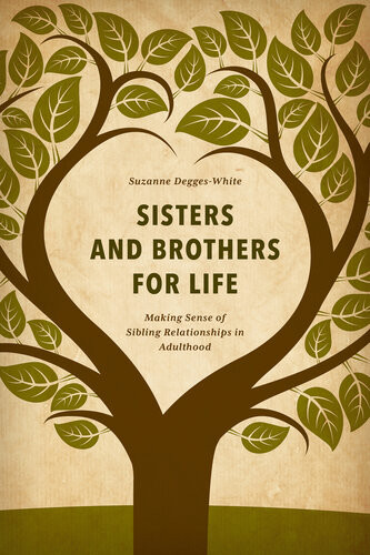 Sisters And Brothers For Life Making Sense Of Sibling Relationships In Adulthood Suzanne Deggeswhite