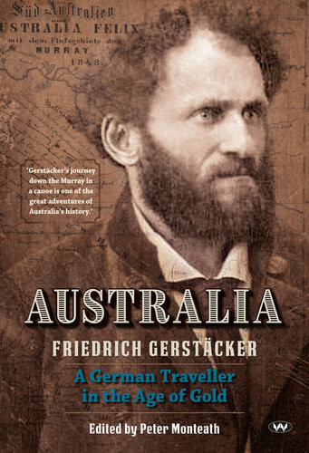 Australia A German Traveller In The Age Of Gold Friedrich Gerstcker