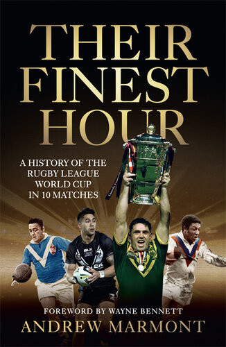 Their Finest Hour A History Of The Rugby League World Cup In 10 Matches Andrew Marmont