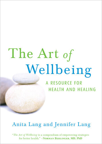 The Art Of Wellbeing A Resource For Health And Healing Anita Lang Jennifer Lang