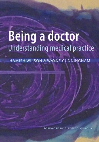 Being A Doctor Understanding Medical Practice Hamish Wilson Glenn Colquhoun