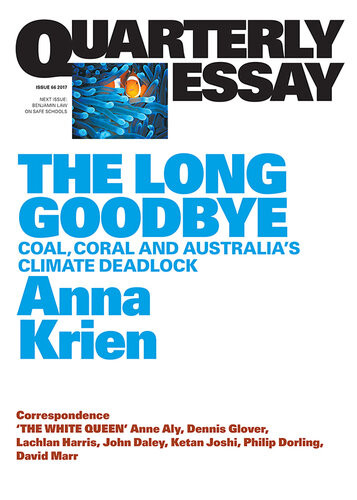 Quarterly Essay 66 The Long Goodbye Coal Coral Australias Climate Deadlock Anna Krien