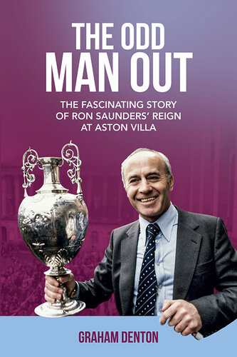 Odd Man Out The Fascinating Story Of Ron Saunders Reign At Aston Villa Graham Denton