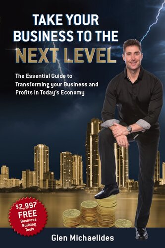 Take Your Business To The Next Level The Essential Guide To Transforming Your Business And Profits In Todays Economy Glen Michaelides