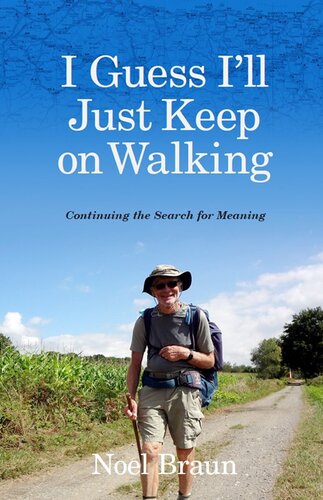 I Guess Ill Just Keep On Walking Continuing The Search For Meaning Noel Braun