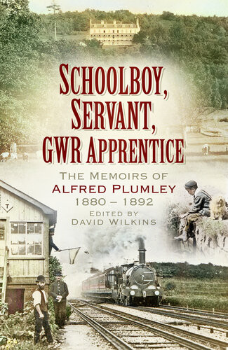 Schoolboy Servant Gwr Apprentice The Memoirs Of Alfred Plumley 18801892 David Wilkins