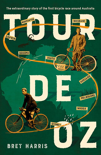 Tour De Oz The Extraordinary Story Of The First Bicycle Race Around Australia Bret Harris