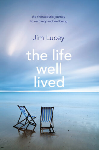 The Life Well Lived Therapeutic Paths To Recovery And Wellbeing Jim Lucey