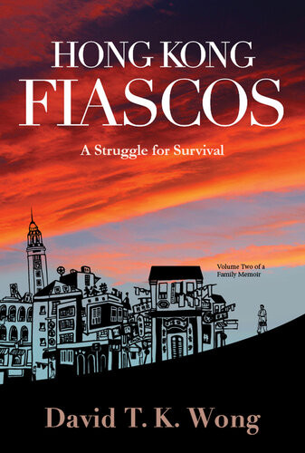 Hong Kong Fiascos A Struggle For Survival David T K Wong
