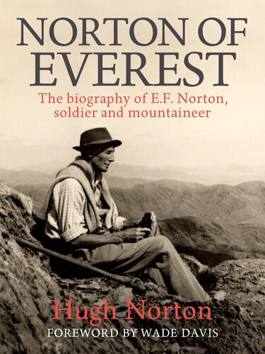 Norton Of Everest The Biography Of Ef Norton Soldier And Mountaineer Hugh Norton