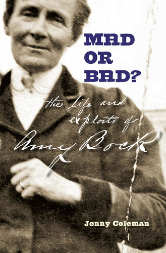 Mad Or Bad The Life And Exploits Of Amy Bock 18591943 Jenny Coleman