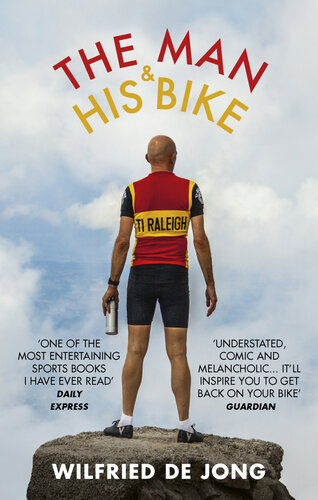 The Man And His Bike Musings On Life And The Art Of Cycling Wilfried De Jong