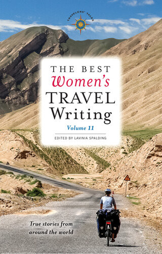 The Best Womens Travel Writing Volume 11 True Stories From Around The World Lavinia Spalding