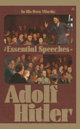 In His Own Words The Essential Speeches Of Adolf Hitler Adolf Hitler