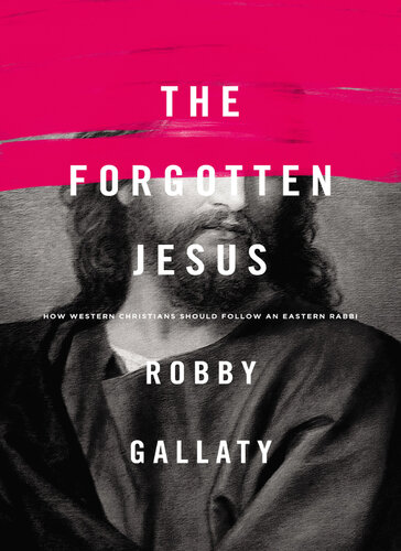 The Forgotten Jesus How Western Christians Should Follow An Eastern Rabbi Robby Gallaty