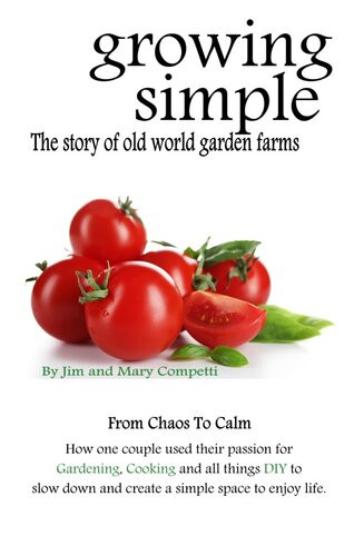 Growing Simple The Story Of Old World Garden Farms Jim Competti Mary Competti
