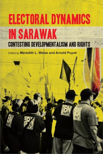 Electoral Dynamics In Sarawak Contesting Developmentalism And Rights Meredith L Weiss