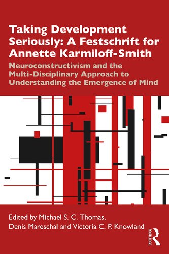 Taking Development Seriously A Festschrift For Annette Karmiloffsmith Neuroconstructivism And The Multidisciplinary Approach To Understanding The Emergence Of Mind Michael S C Thomas