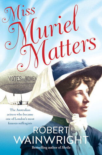 Miss Muriel Matters The Australian Actress Who Became One Of Londons Most Famous Suffragists Robert Wainwright