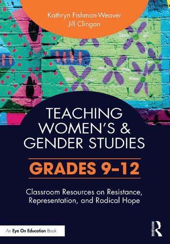 Teaching Womens And Gender Studies Classroom Resources On Resistance Representation And Radical Hope Grades 912 Kathryn Fishmanweaver