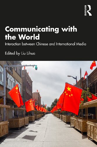 Communicating With The World Interaction Between Chinese And International Media Lihua Liu