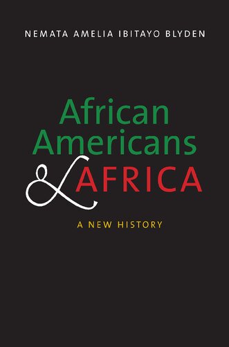 African Americans And Africa A New History Nemata Amelia Ibitayo Blyden