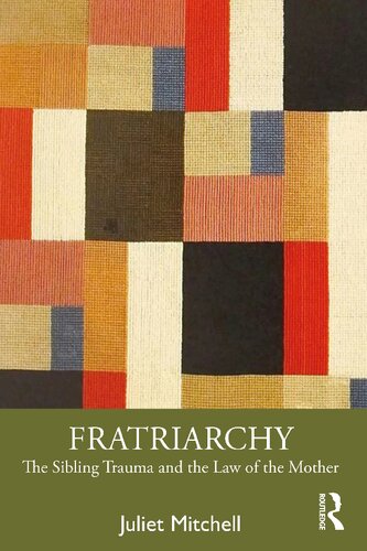 Fratriarchy The Sibling Trauma And The Law Of The Mother Juliet Mitchell