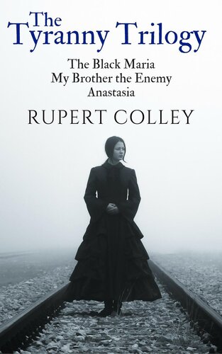 The Tyranny Trilogy The Black Maria My Brother The Enemy And Anastasia Rupert Colley