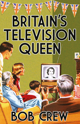 Britains Television Queen 2nd Edition Bob Crew