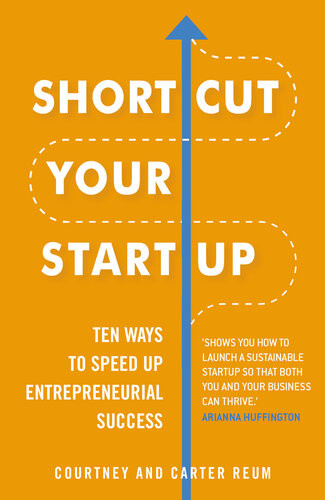 Shortcut Your Startup Ten Ways To Speed Up Entrepreneurial Success Courtney Carter Reum
