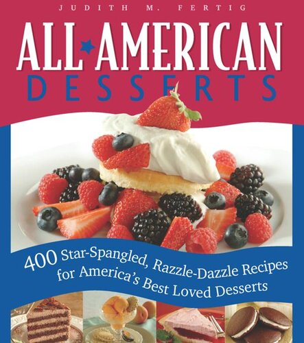 Allamerican Desserts 400 Starspangled Razzledazzle Recipes For Americas Best Loved Desserts Judith Fertig