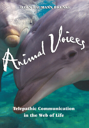 Animal Voices Telepathic Communication In The Web Of Life Dawn Baumann Brunke