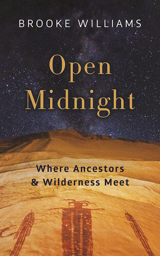 Open Midnight Where Ancestors And Wilderness Meet Brooke Williams