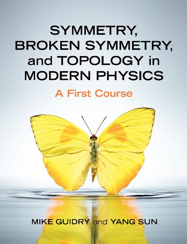 Symmetry Broken Symmetry And Topology In Modern Physics A First Course 1st Edition Mike Guidry