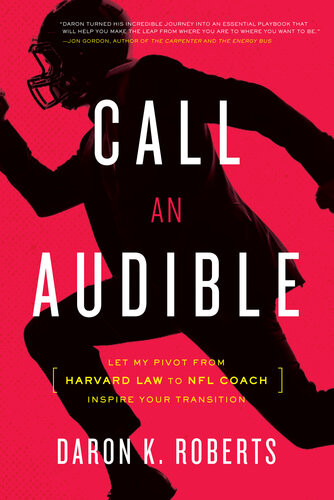 Call An Audible Let My Pivot From Harvard Law To Nfl Coach Inspire Your Transition Daron K Roberts