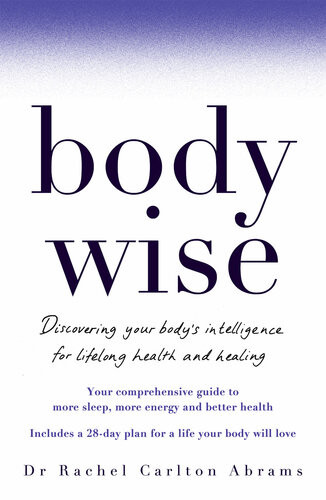Bodywise Discovering Your Bodys Intelligence For Lifelong Health And Healing Dr Rachel Carlton Abrams Rachel Abrams