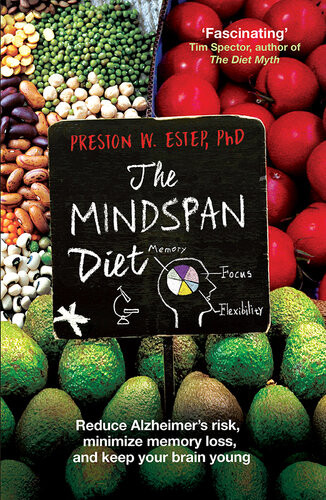 The Mindspan Diet Reduce Alzheimers Risk Minimize Memory Loss And Keep Your Brain Young Preston W Estep