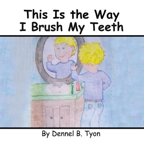 This Is The Way I Brush My Teeth Dennel B Tyon
