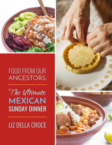 Food From Our Ancestors The Ultimate Mexican Sunday Dinner Cookbook Liz Della Croce